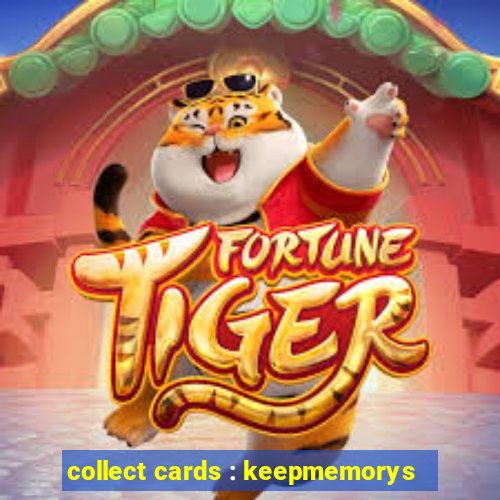 collect cards : keepmemorys